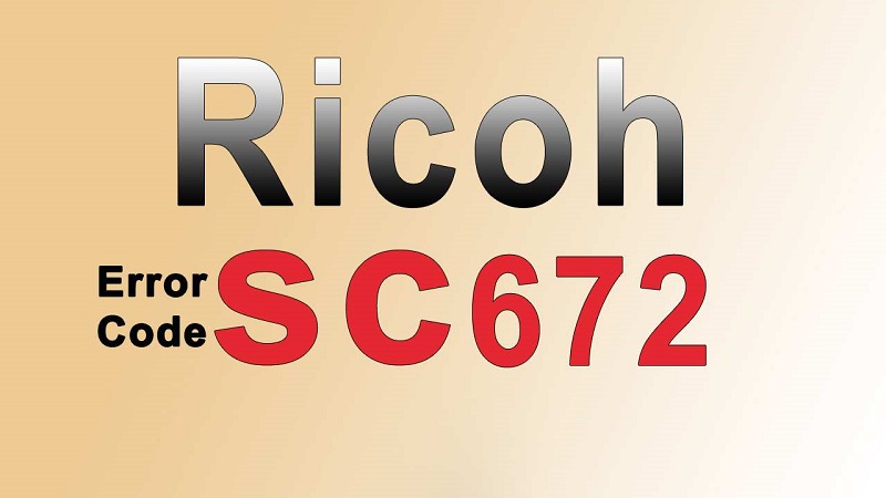 Nguyên Nhân Lỗi SC 672 Máy Photocopy Ricoh Là Gì? Khắc Phục Như Thế Nào?